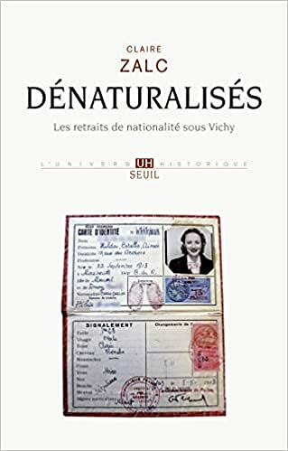 Dénaturalisés - Les retraits de nationalité sous Vichy - Claire Zalc