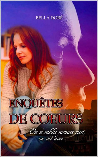 Enquêtes de Coeurs: On n'oublie jamais rien, on vit avec... - Bella Doré (2021)