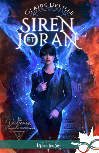 Siren et Joran (Les Veilleurs, Brigade paranormale, T1) - Claire DeLille (2021)
