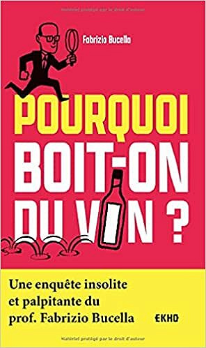 Pourquoi boit-on du vin ?- Fabrizio Bucella (2021)