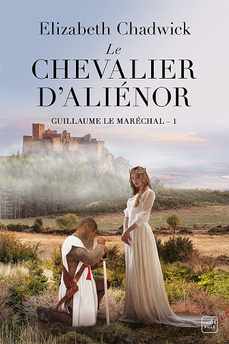 Le Chevalier d'Aliénor: Guillaume le Maréchal, T1 - Elizabeth Chadwick (2021)