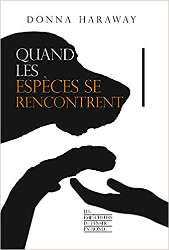 Quand les espèces se rencontrent - Donna Haraway (2021)