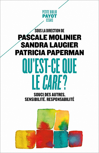 Qu'est-ce que le care ?: Souci des autres, sensibilité, responsabilité - Sandra Laugier, Patricia Paperman, Pascale Molinier (2021)