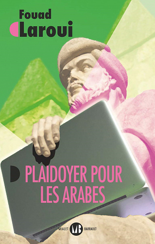 Plaidoyer pour les Arabes: Vers un récit universel - Fouad Laroui (2021)