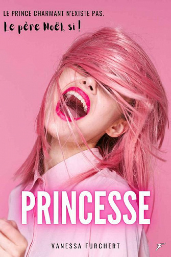 Princesse: Le Prince charmant n'existe pas. Le père Noël, si ! - Vanessa Furchert (2021)