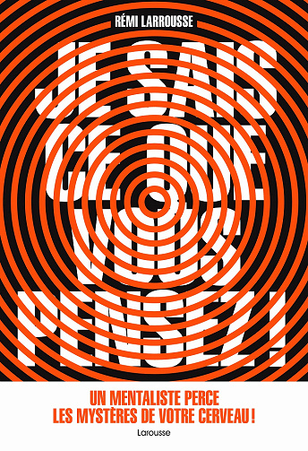 Je sais ce que vous pensez ! Un mentaliste perce les mystères de votre cerveau - Rémi Larrousse