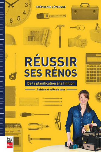Réussir ses rénos. De la planification à la finition: Cuisine et salle de bain - Stéphanie Lévesque