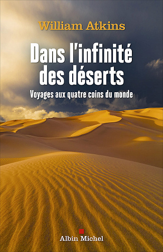 Dans l'infinité des déserts: Voyages aux quatre coins du monde - William Atkins (2021)