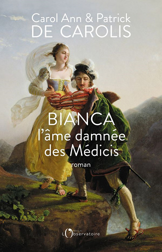 Bianca, l'âme damnée des Médicis - Patrick De Carolis, Carol Ann De Carolis (2021)