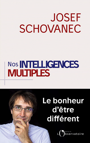Nos Intelligences multiples. Le bonheur d'être différent - Josef Shovanec