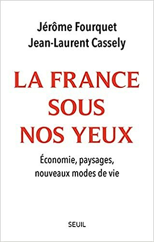 La France sous nos yeux. Economie, paysages, nouveaux modes de vie - Jerome Fourquet , Jean-laurent Cassely (2021)