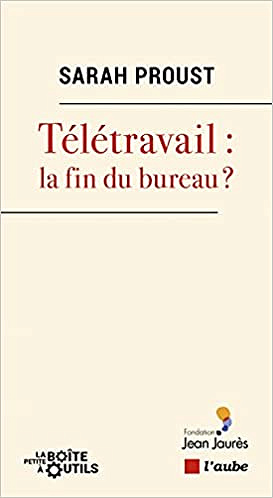 Télétravail : la fin du bureau ? - Sarah Proust (2021)