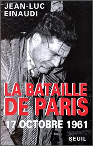 La bataille de Paris 17 octobre 1961 - Jean-Luc Einaudi