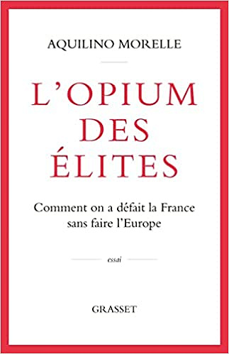 L'opium des élites: Comment on a défait la France sans faire l'Europe - Aquilino Morelle (2021)