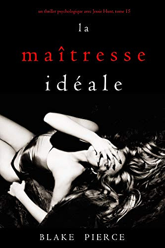 La Maîtresse Idéale (Jessie Hunt, tome 15) de Blake Pierce