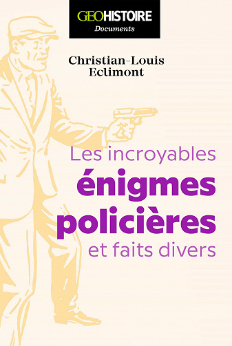 Les incroyables énigmes policières et faits divers - Christian-louis Eclimont (2021)