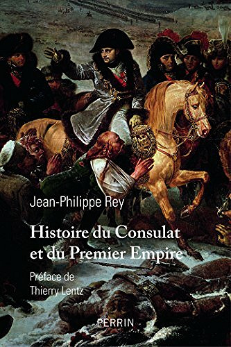 Histoire du Consulat et du Premier Empire - Jean-Philippe Rey