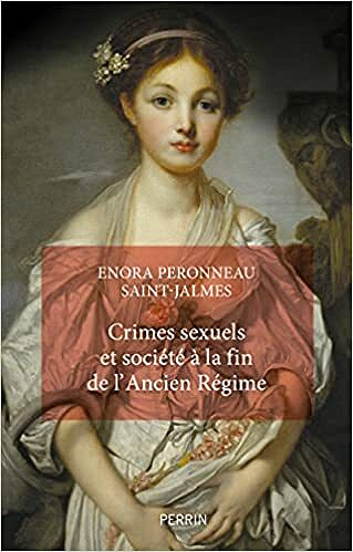 Crimes sexuels et société à la fin de l’Ancien Régime - Enora Peronneau Saint-*almes (2021)
