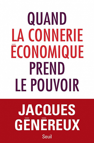 Quand la connerie économique prend le pouvoir - Jacques Généreux (2021)