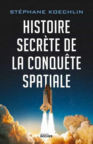 Histoire secrète de la conquête spatiale - Stéphane Koechlin (2021)