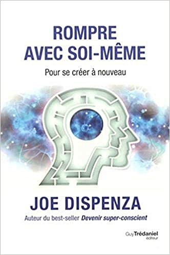 Rompre avec soi-même - Joe Dispenza (2020)