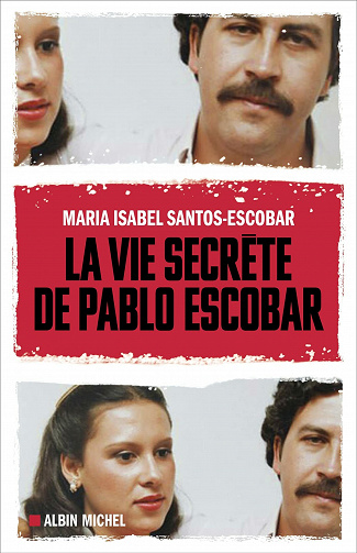 La Vie secrète de Pablo Escobar - Frédéric Ploquin, Maria Isabel Santos-Escobar (2021)