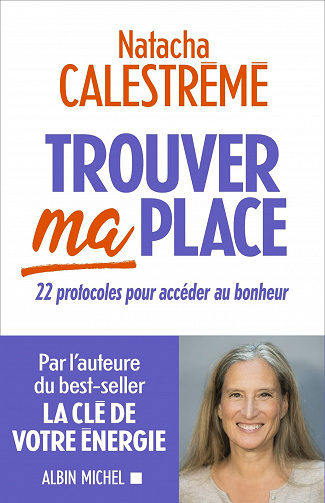 Trouver ma place: 22 protocoles pour accéder au bonheur - Natacha Calestreme (2021)