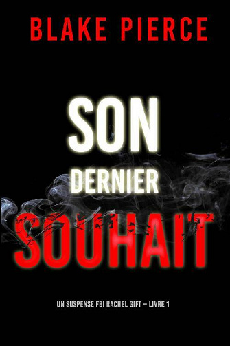 Son dernier souhait (Rachel Gift, Tome 1) - Blake Pierce (2021)
