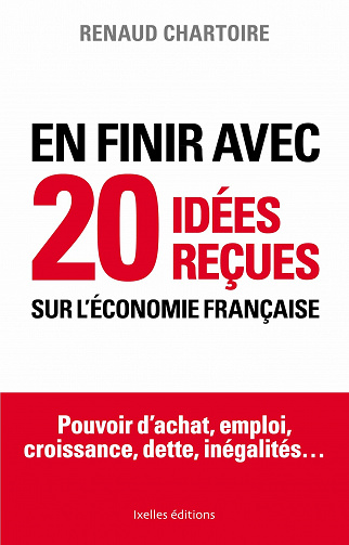 En finir avec 20 idées reçues sur l'économie française - Renaud Chartoire