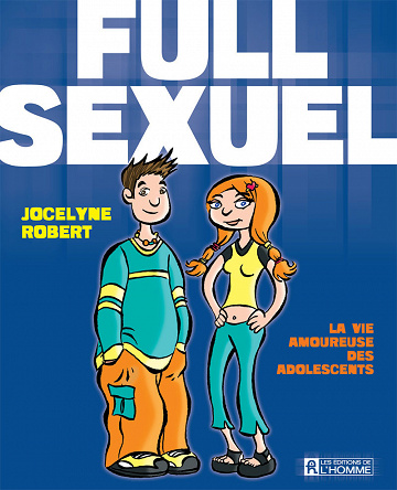 Full sexuel : La vie amoureuse des adolescents - Jocelyne Robert