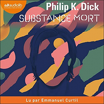 Substance mort - Philip K. Dick (2021)