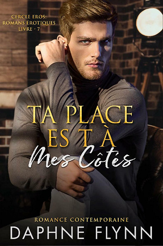 Ta place est à mes côtés (Cercle Eros t. 7) - Daphne Flynn (2021)