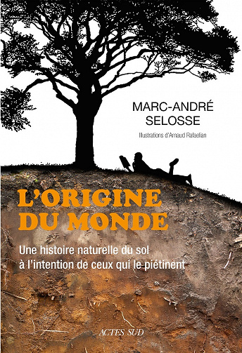 L'origine du monde: Une histoire naturelle du sol à l'intention de ceux qui le piétinent - Marc-André Selosse (2021)