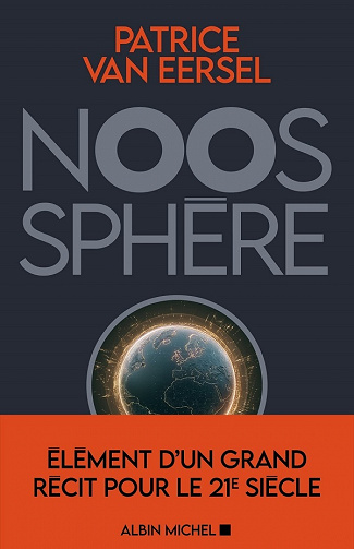 Noosphère: Eléments d'un grand récit pour le 21e siècle - Patrice Van Eersel (2021)