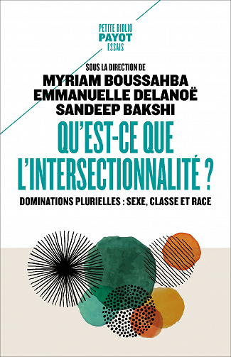 Qu'est-ce que l'intersectionnalité ?: Dominations plurielles : sexe, classe et race - Myriam Boussahba, Emmanuelle Delanoe, Sandeep Bakshi (2021)