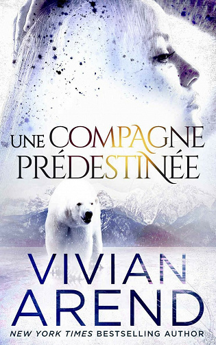 Une compagne prédestinée (La Fièvre des Ours t. 3) - Vivian Arend (2021)