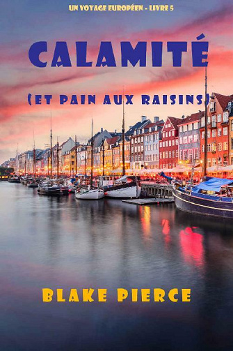 Calamité (et Pain aux raisins) (Un voyage européen – Livre 5) - Blake Pierce (2021)