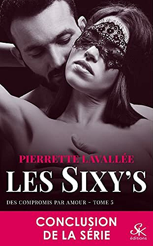 Des compromis par amour: Les Sixy's, T5 - Pierrette Lavallée (2021)