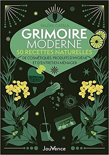 Grimoire moderne : 50 recettes naturelles: Cosmétiques, produits d’hygiène et d’entretien ménager - Valérie Catala (2021)