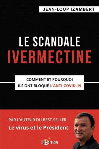 Le scandale Ivermectine: Comment et pourquoi ils ont bloqué l’anti-covid-19 - Jean-Loup Izambert (2021)