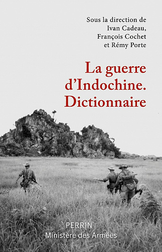 La guerre d'Indochine : Dictionnaire - Ivan Cadeau, François Cochet, Rémy Porte (2021)
