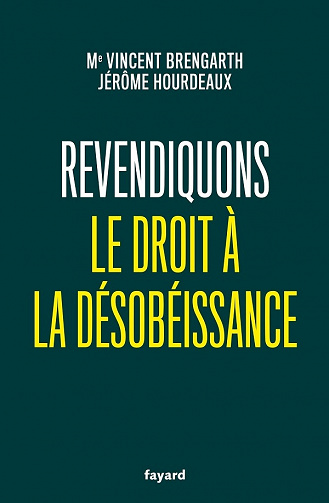 Revendiquons le droit à la désobéissance - Vincent Brengarth, Jérôme Hourdeaux (2021)