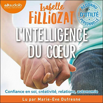 L'Intelligence du cœur: Confiance en soi, créativité, relations, autonomie - Isabelle Filliozat (2021)