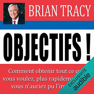Objectifs !: Comment obtenir tout ce que vous voulez, plus rapidement que vous n'auriez pu l'imaginer - Brian Tracy (2020)
