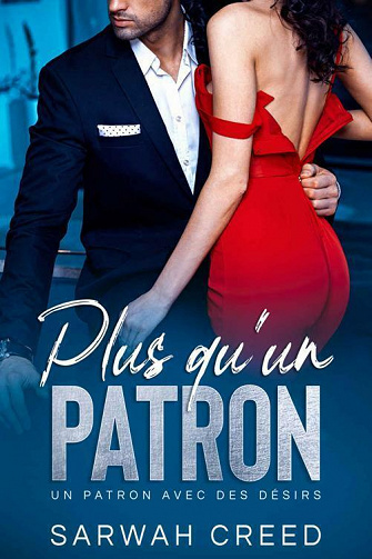 Plus qu'un patron (Un patron avec des désirs t. 3) - Sarwah Creed (2021)