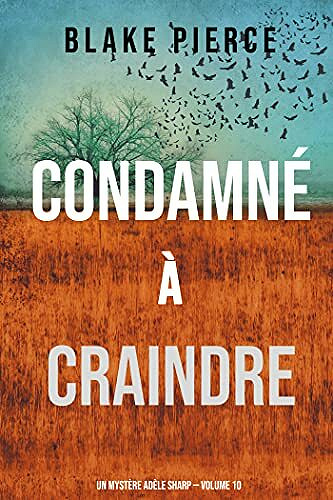 Condamné à Craindre (Un Mystère Adèle Sharp – Volume 10) - Blake Pierce (2021)