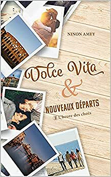 Dolce Vita & nouveaux départs: L'heure des choix - Ninon Amey (2021)