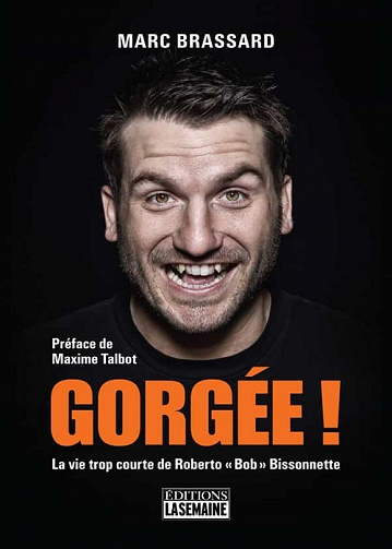 Gorgée ! - La vie trop courte de Roberto «Bob» Bissonnette - Marc Brassard (2021)
