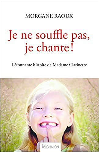 Je ne souffle pas, je chante ! L'étonnante histoire de Madame Clarinette - Morgane Raoux (2021)