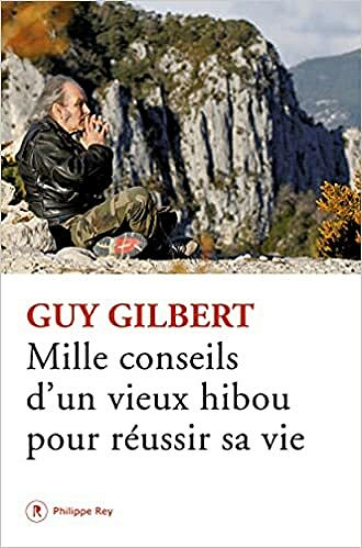 Mille conseils d'un vieux hibou pour réussir sa vie - Guy Gilbert (2021)